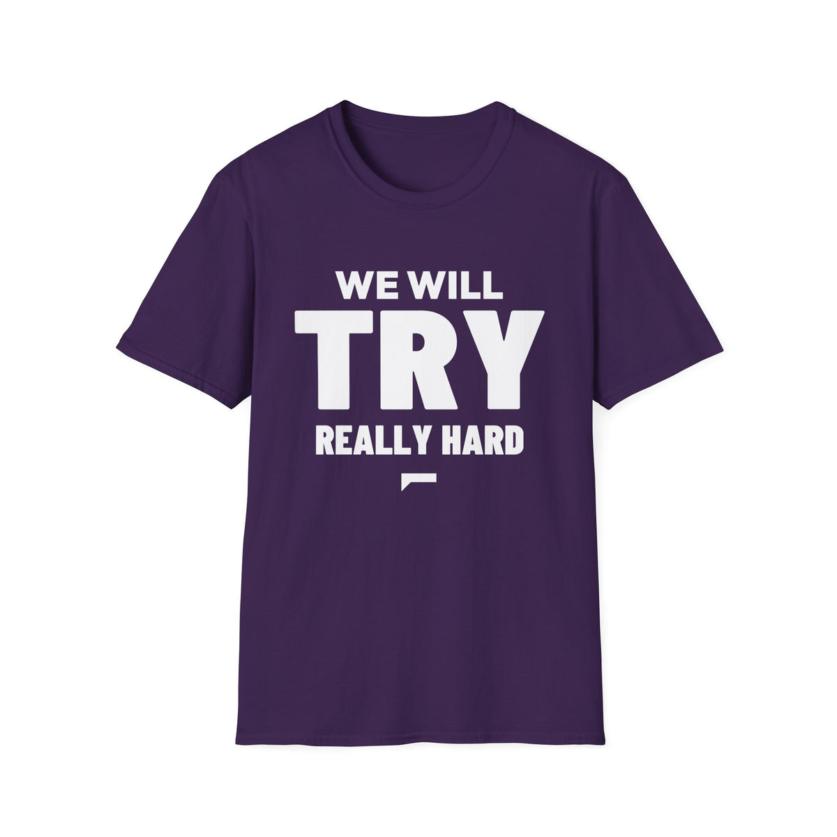 WE WILL TRY REALLY HARD T-Shirt