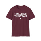 I STILL LOVE THIS TEAM T-Shirt