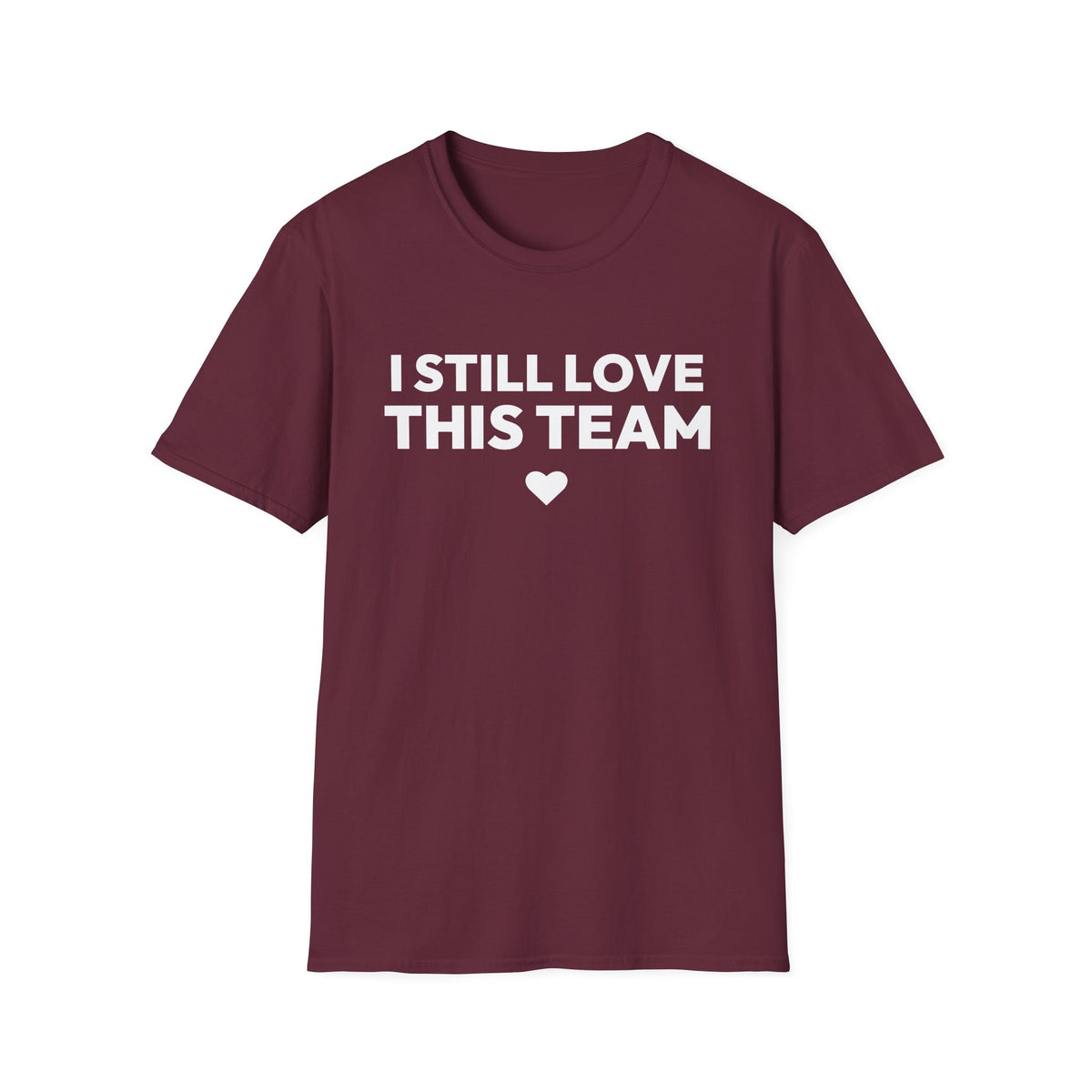 I STILL LOVE THIS TEAM T-Shirt