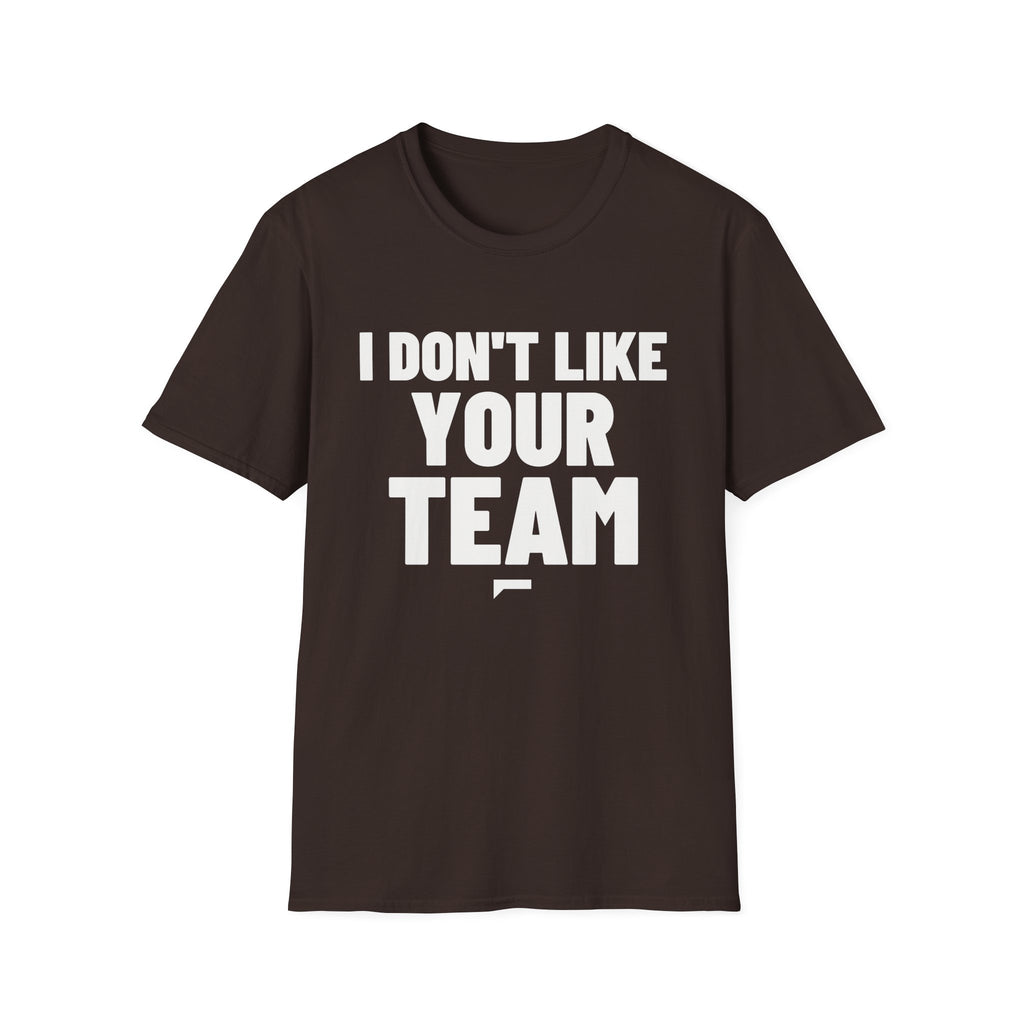 I DON'T LIKE YOUR TEAM T-Shirt - Bold Stack