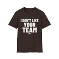 I DON'T LIKE YOUR TEAM T-Shirt - Bold Stack