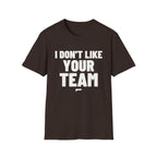 I DON'T LIKE YOUR TEAM T-Shirt - Bold Stack