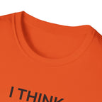 I THINK WE MIGHT BE GOOD T-Shirt