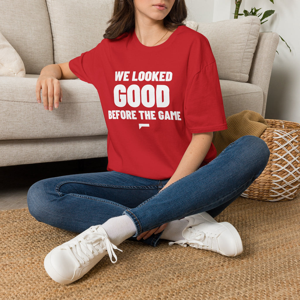 WE LOOKED GOOD BEFORE THE GAME T-Shirt