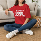 WE LOOKED GOOD BEFORE THE GAME T-Shirt