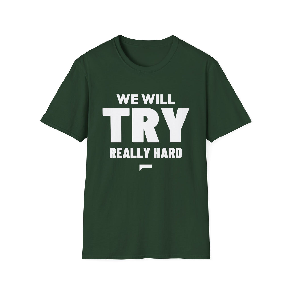 WE WILL TRY REALLY HARD T-Shirt