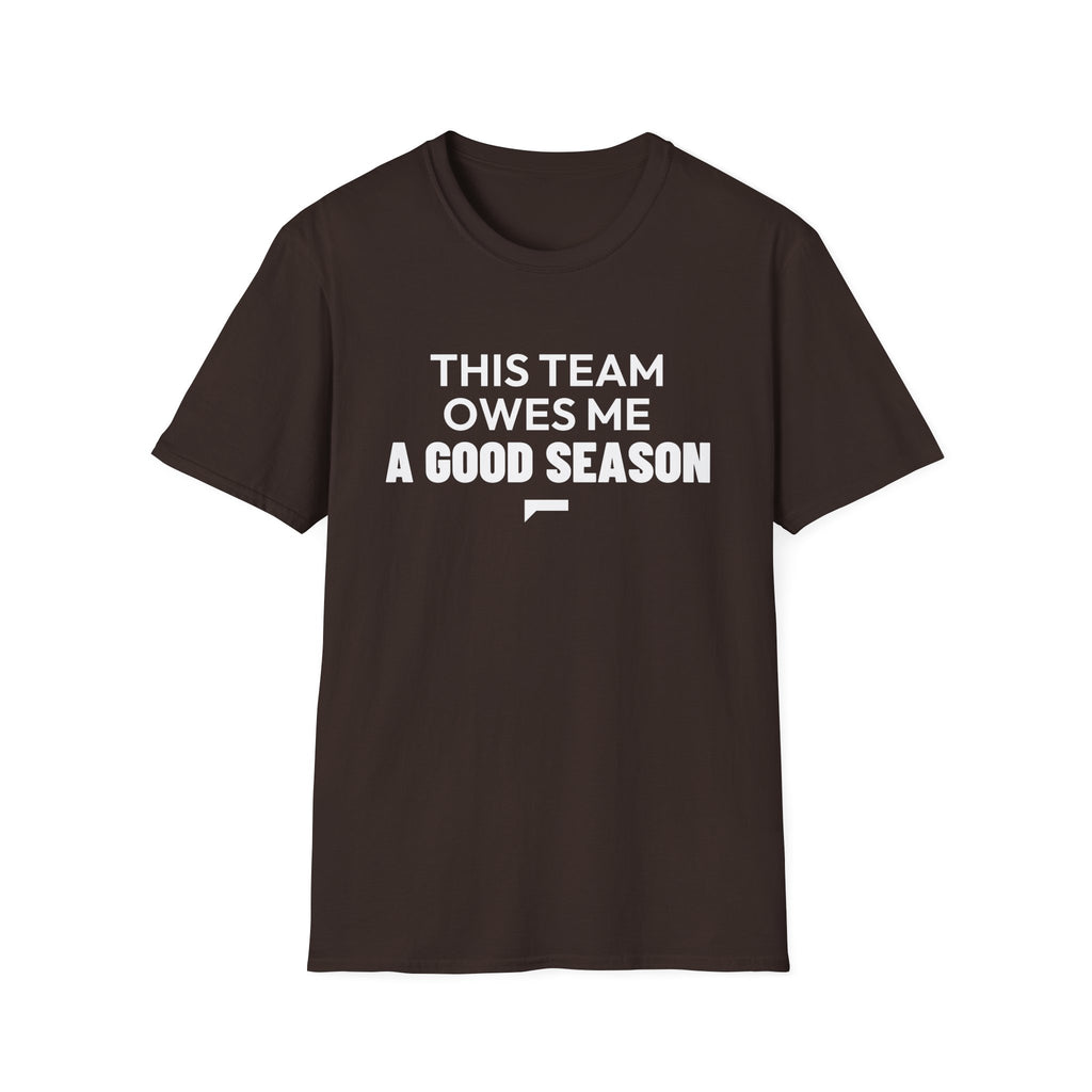 THIS TEAM OWES ME A GOOD SEASON T-Shirt