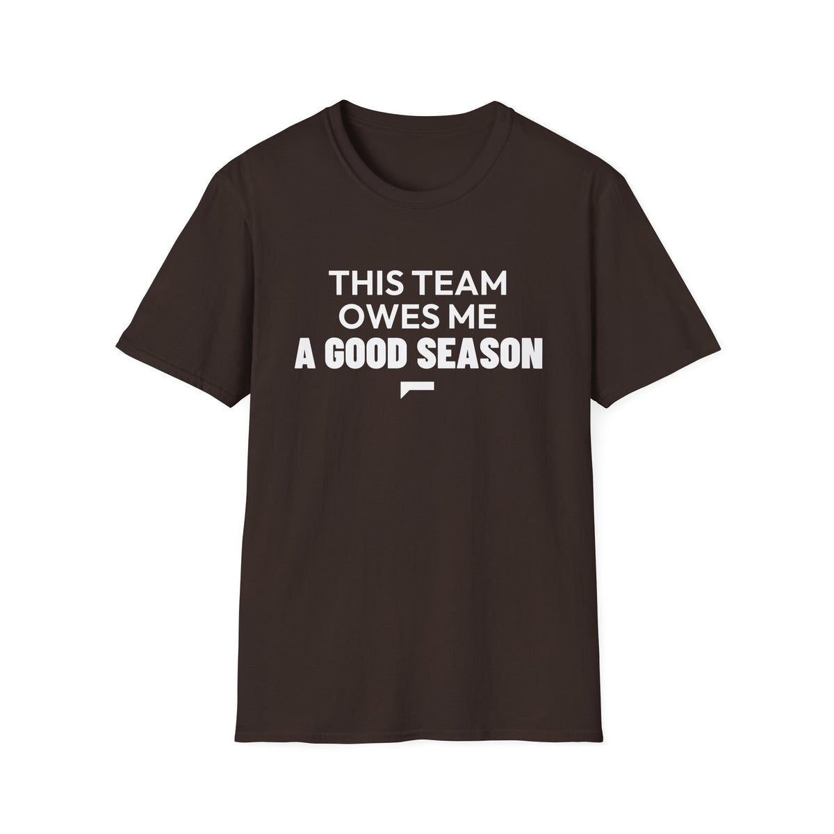 THIS TEAM OWES ME A GOOD SEASON T-Shirt