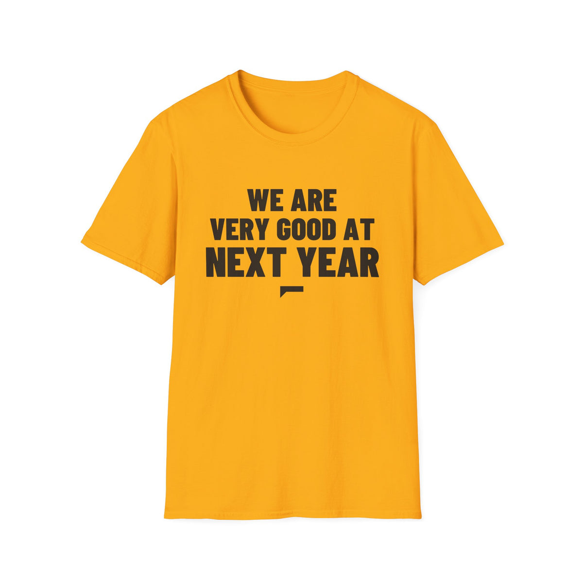 WE ARE VERY GOOD AT NEXT YEAR T-Shirt