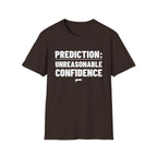 PREDICTION: UNREASONABLE CONFIDENCE T-Shirt