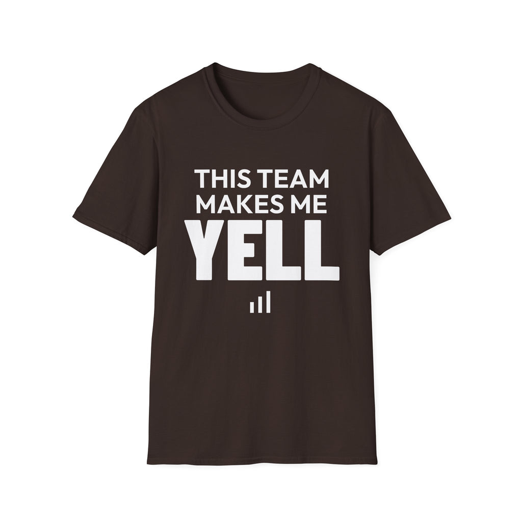 THIS TEAM MAKES ME YELL T-Shirt
