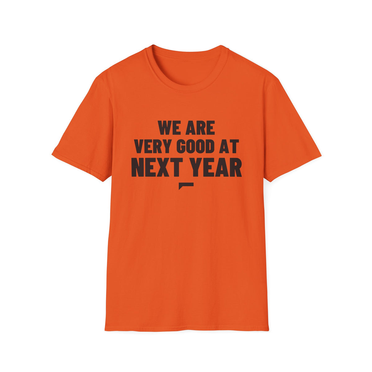 WE ARE VERY GOOD AT NEXT YEAR T-Shirt