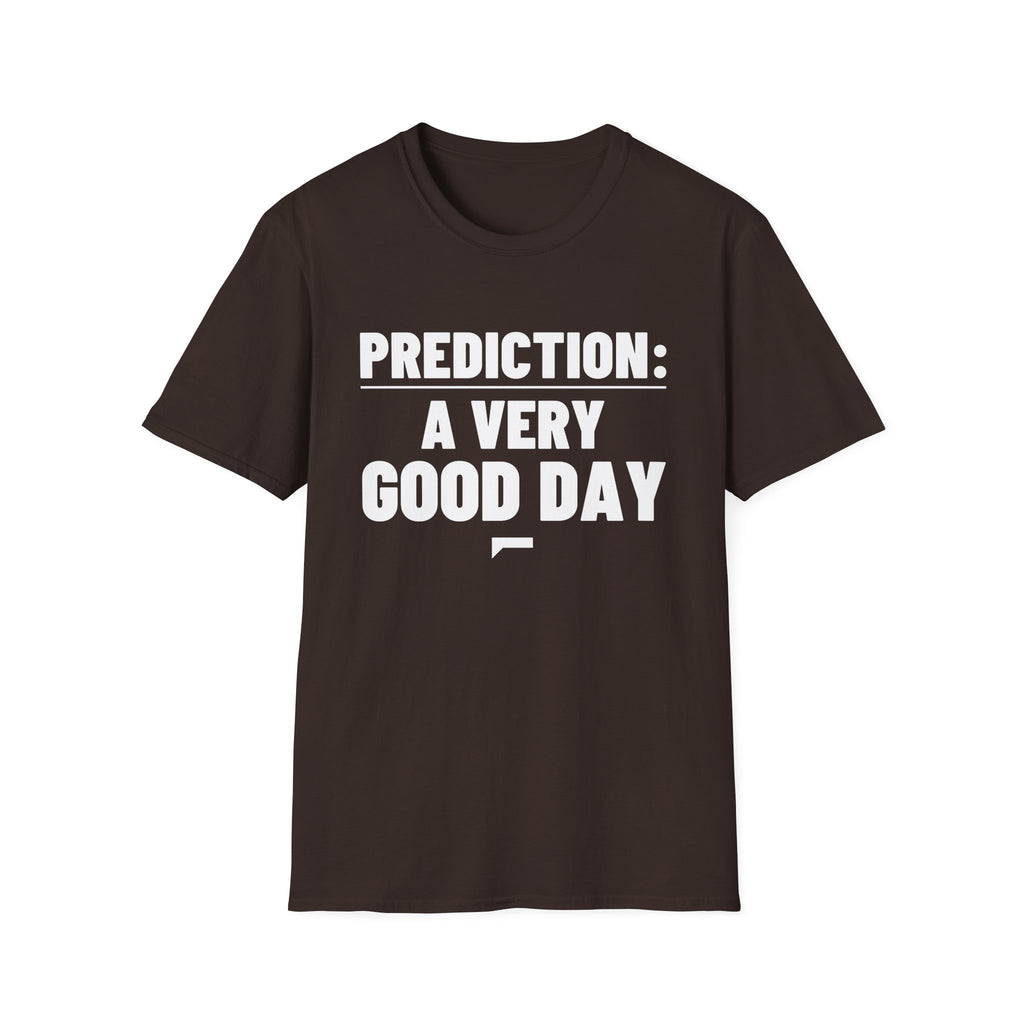 PREDICTION: A VERY GOOD DAY T-Shirt