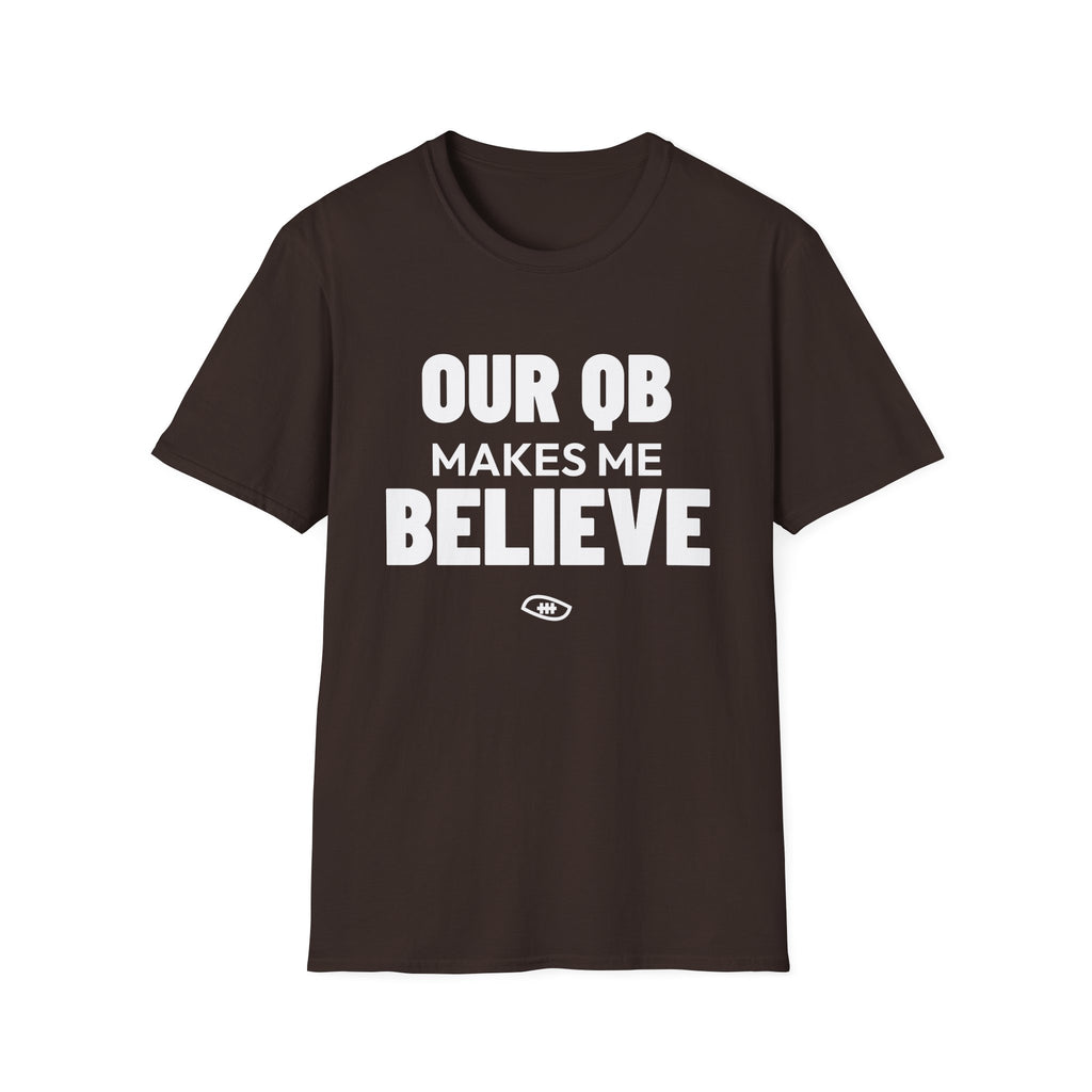 OUR QB MAKES ME BELIEVE T-Shirt