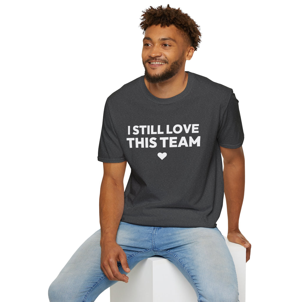 I STILL LOVE THIS TEAM T-Shirt