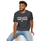 I STILL LOVE THIS TEAM T-Shirt