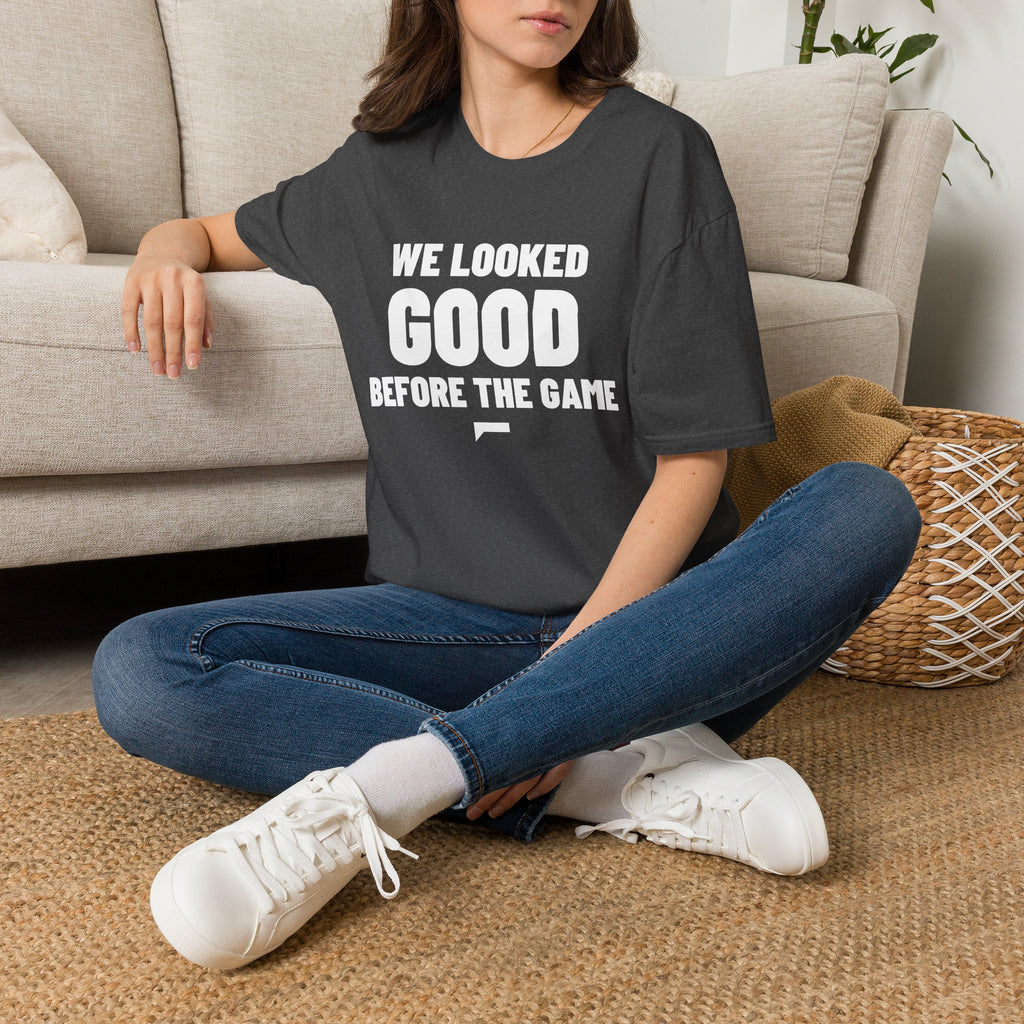WE LOOKED GOOD BEFORE THE GAME T-Shirt