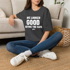 WE LOOKED GOOD BEFORE THE GAME T-Shirt
