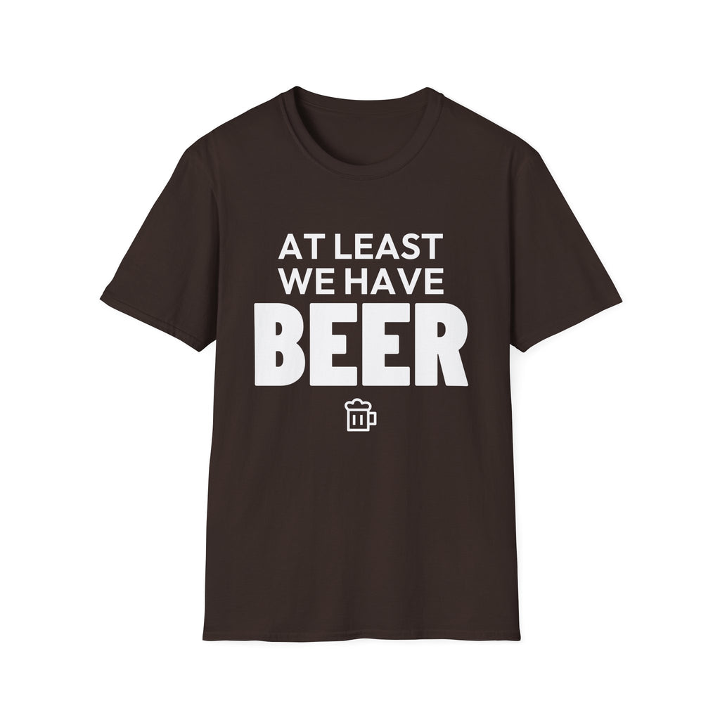AT LEAST WE HAVE BEER T-Shirt