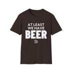 AT LEAST WE HAVE BEER T-Shirt