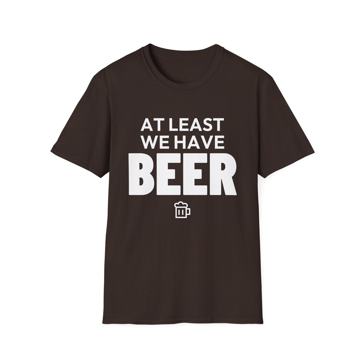 AT LEAST WE HAVE BEER T-Shirt
