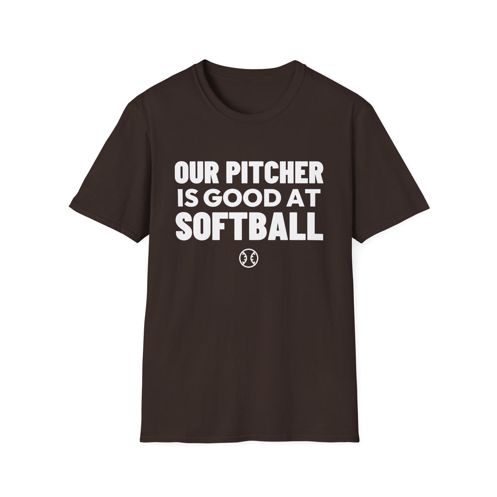 OUR PITCHER IS GOOD AT SOFTBALL T-Shirt