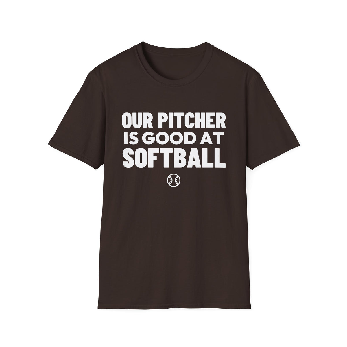 OUR PITCHER IS GOOD AT SOFTBALL T-Shirt