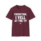 PREDICTION: I YELL AT THE TV T-Shirt