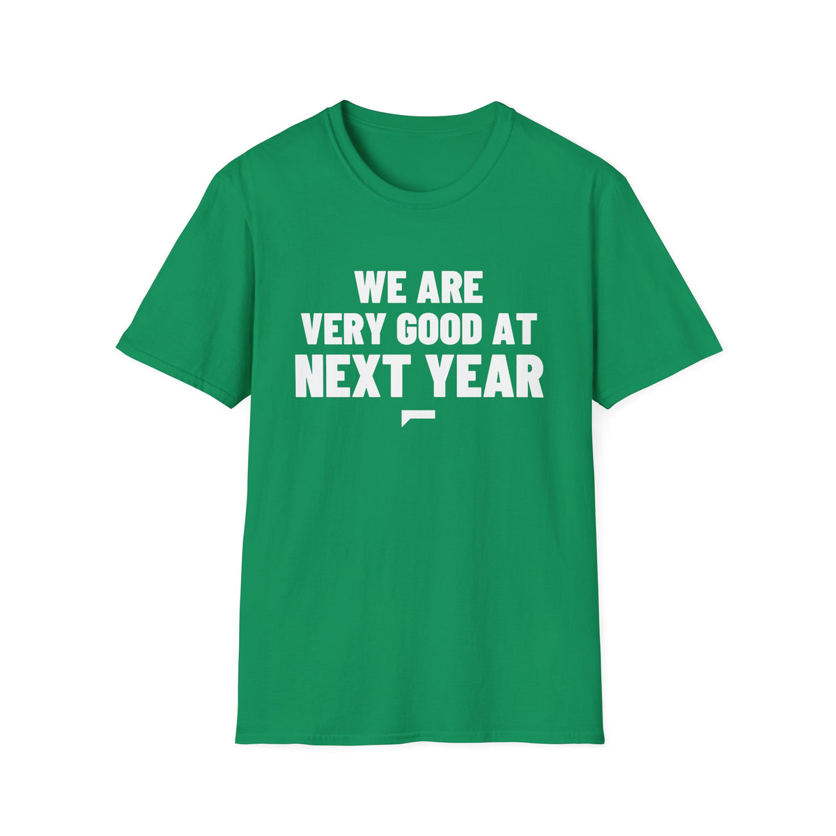 WE ARE VERY GOOD AT NEXT YEAR T-Shirt