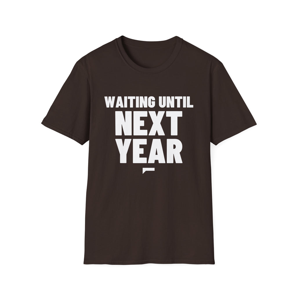 WAITING UNTIL NEXT YEAR T-Shirt
