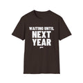 WAITING UNTIL NEXT YEAR T-Shirt