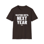 WAITING UNTIL NEXT YEAR T-Shirt