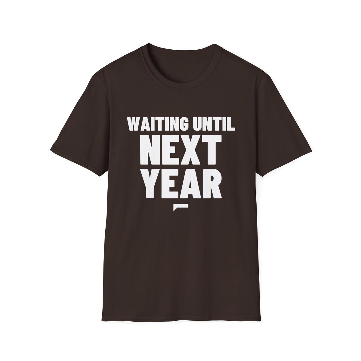 WAITING UNTIL NEXT YEAR T-Shirt