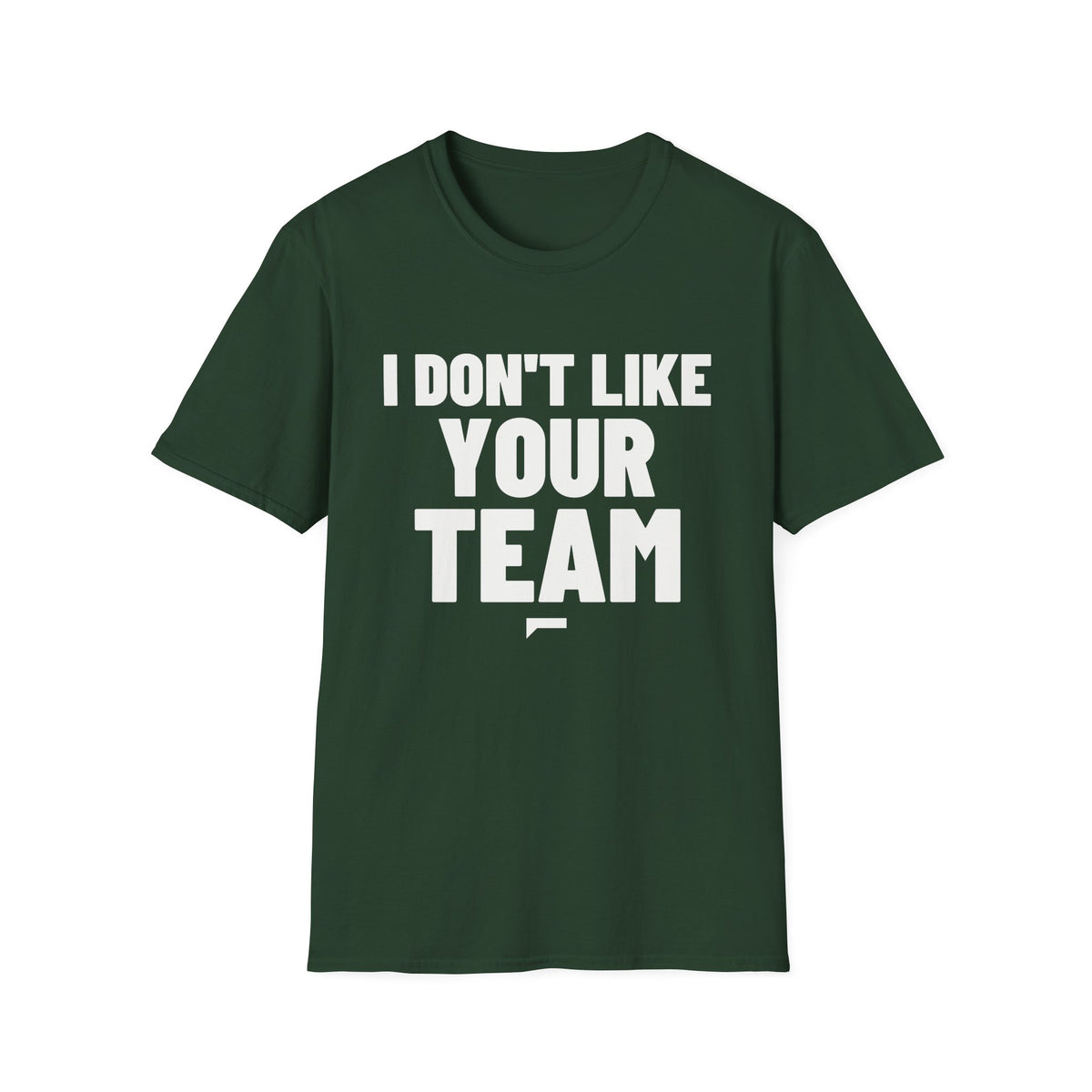I DON'T LIKE YOUR TEAM T-Shirt - Bold Stack