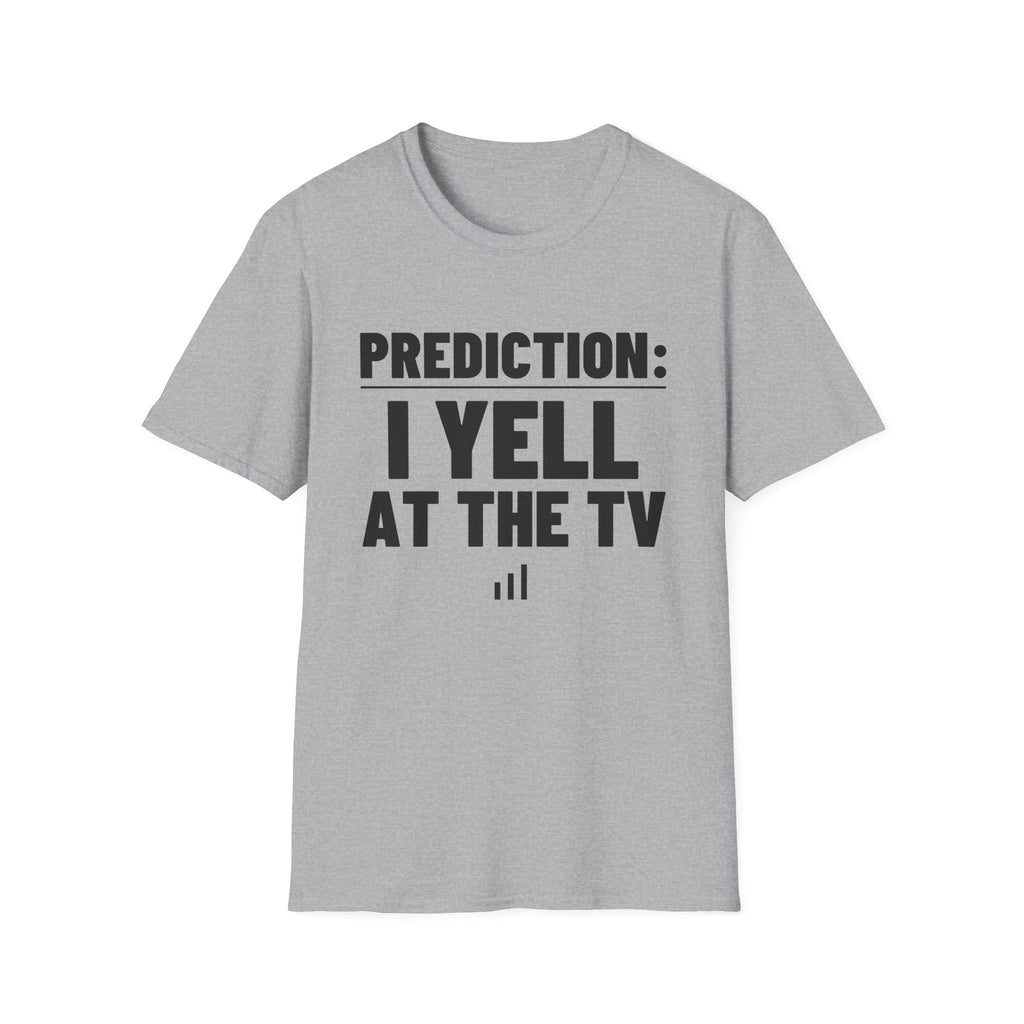 PREDICTION: I YELL AT THE TV T-Shirt