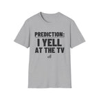PREDICTION: I YELL AT THE TV T-Shirt