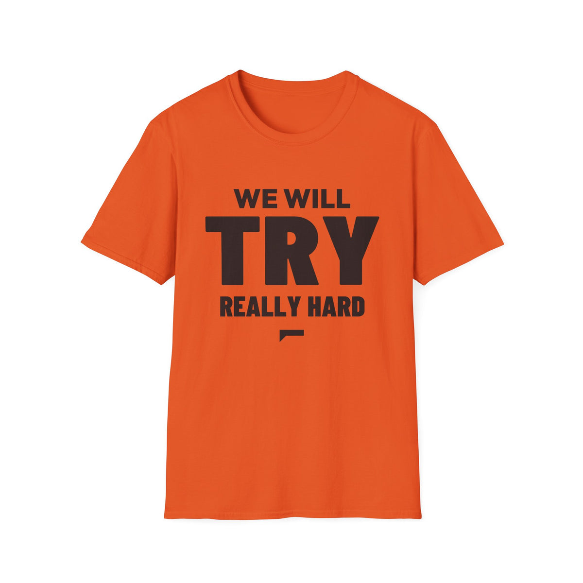 WE WILL TRY REALLY HARD T-Shirt