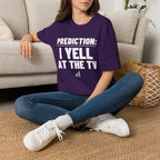 PREDICTION: I YELL AT THE TV T-Shirt
