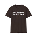 THIS MIGHT BE OUR YEAR T-Shirt
