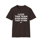 I LOVE THIS TEAM EVEN WHEN THEY STINK T-Shirt — FanJabs Symbol