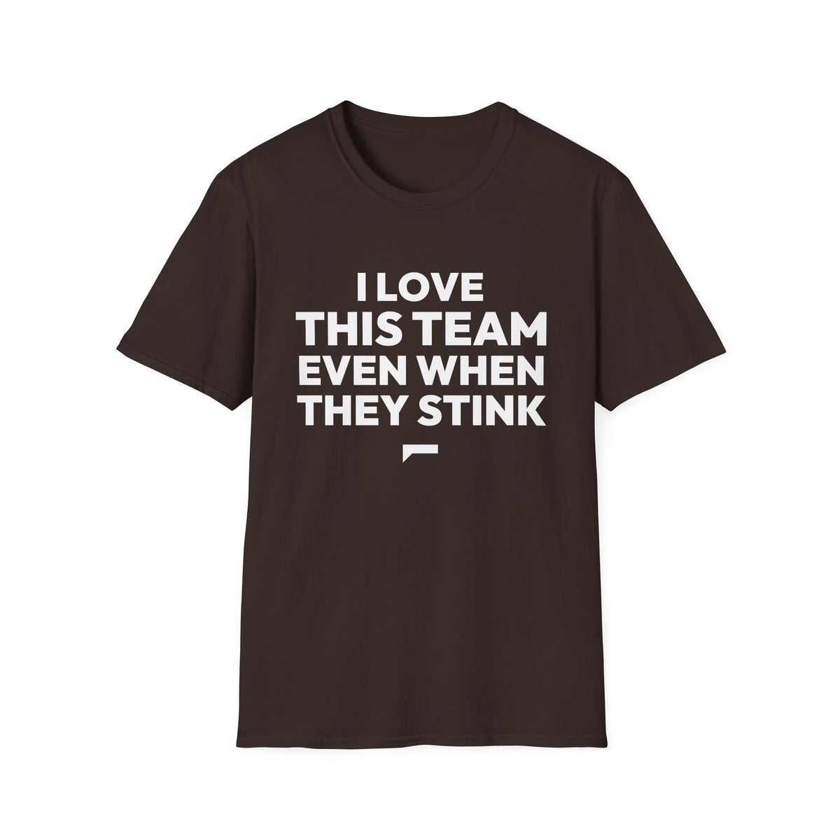 I LOVE THIS TEAM EVEN WHEN THEY STINK T-Shirt — FanJabs Symbol