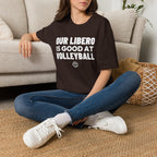 OUR LIBERO IS GOOD AT VOLLEYBALL T-Shirt