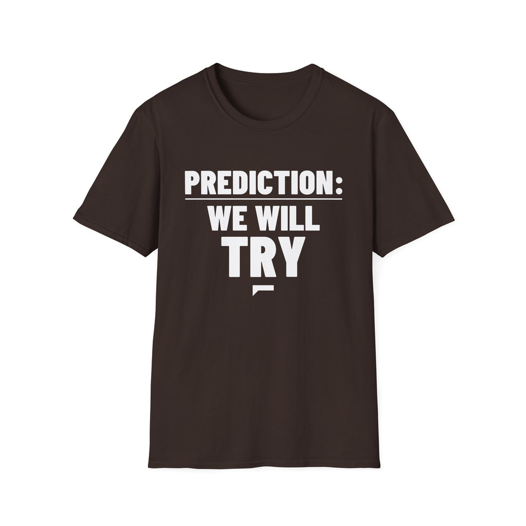 PREDICTION: WE WILL TRY T-Shirt