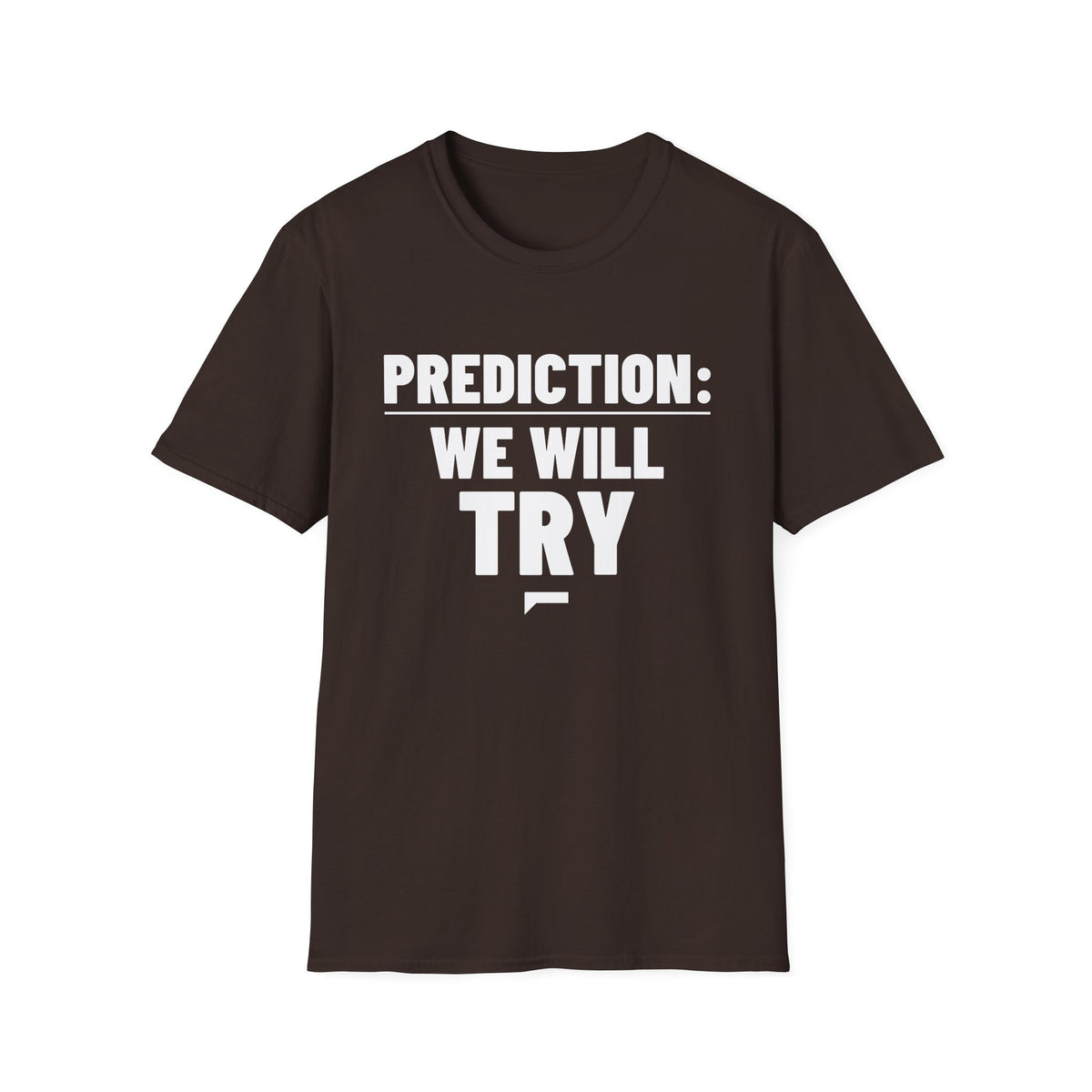 PREDICTION: WE WILL TRY T-Shirt