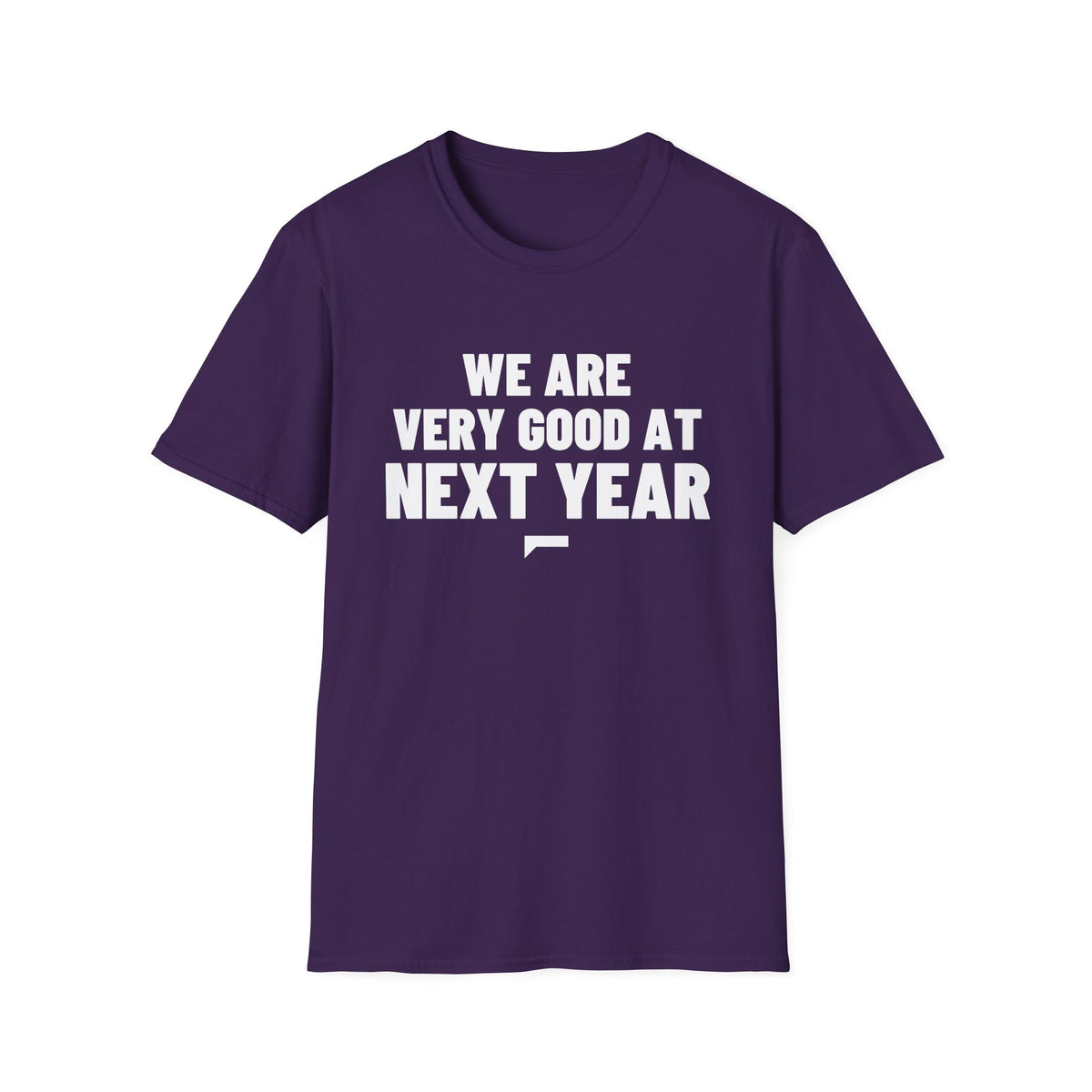 WE ARE VERY GOOD AT NEXT YEAR T-Shirt