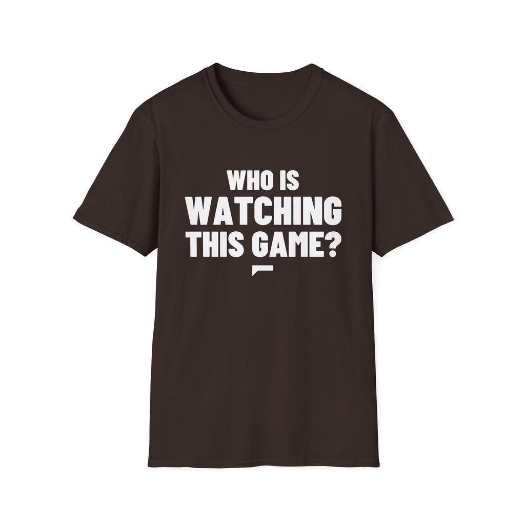 WHO IS WATCHING THIS GAME? T-Shirt