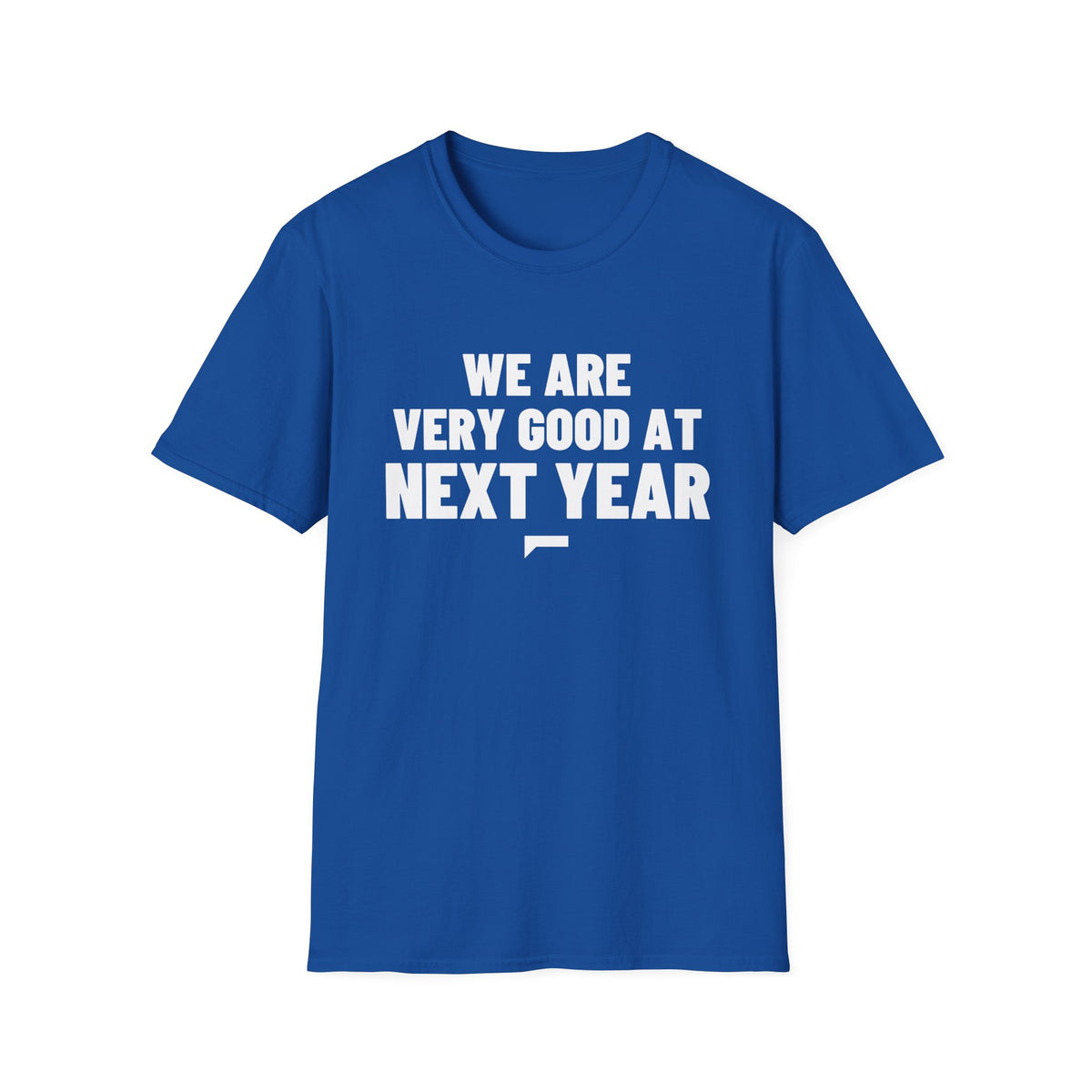 WE ARE VERY GOOD AT NEXT YEAR T-Shirt