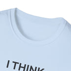 I THINK WE MIGHT BE GOOD T-Shirt