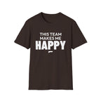 THIS TEAM MAKES ME HAPPY T-Shirt