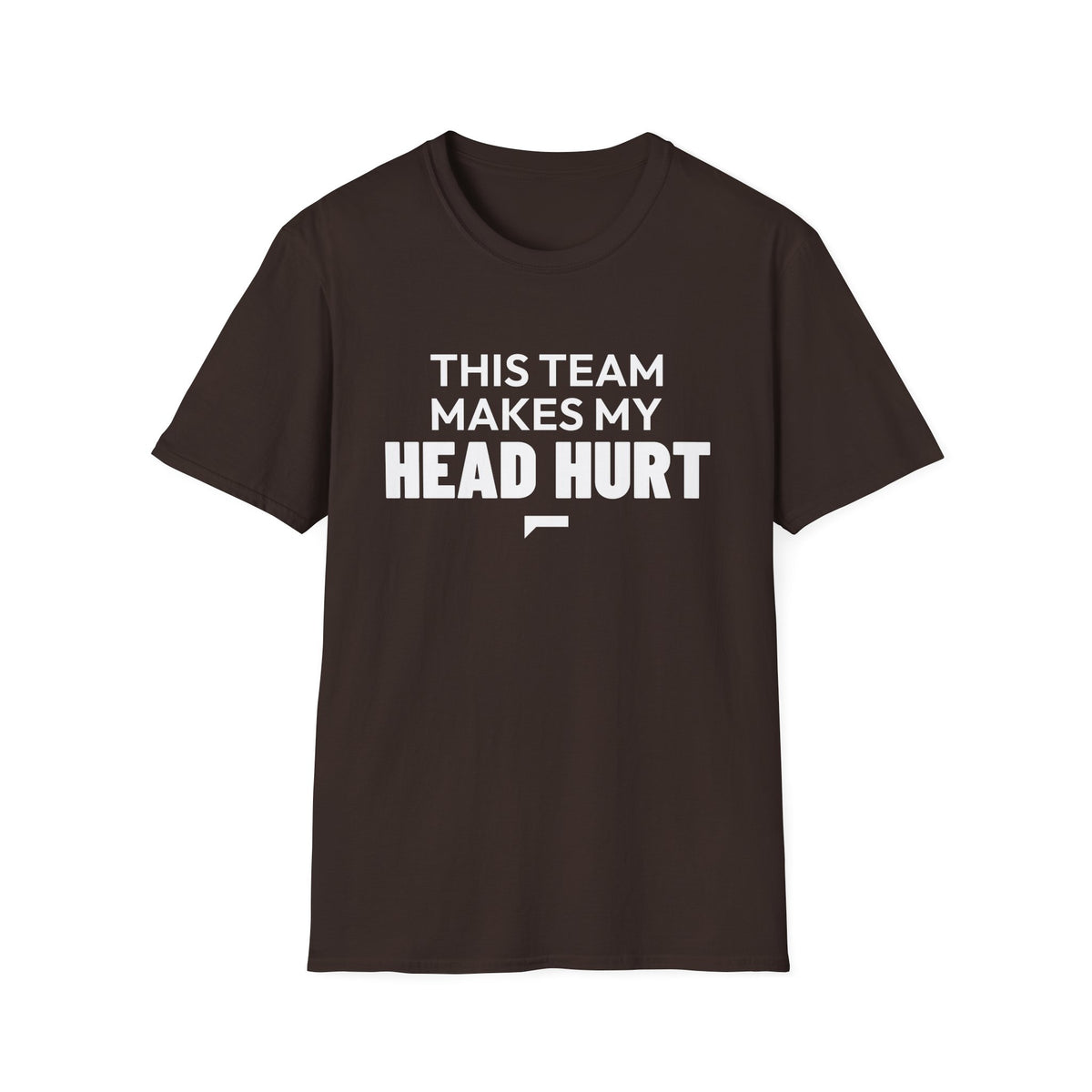 THIS TEAM MAKES MY HEAD HURT T-Shirt